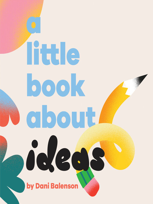 Title details for A Little Book About Ideas by Dani Balenson - Available